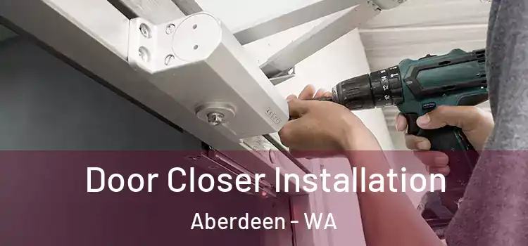  Door Closer Installation Aberdeen - WA