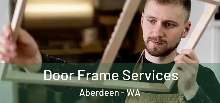Door Frame Services Aberdeen - WA