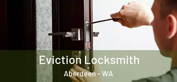 Eviction Locksmith Aberdeen - WA