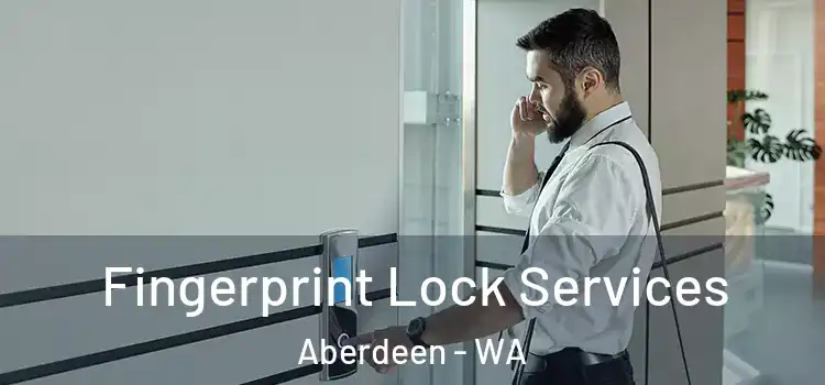 Fingerprint Lock Services Aberdeen - WA