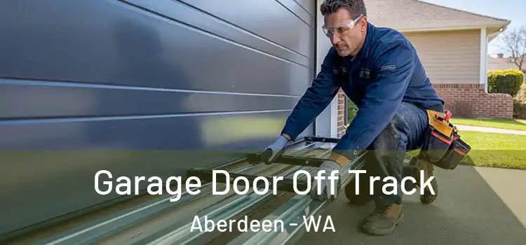  Garage Door Off Track Aberdeen - WA
