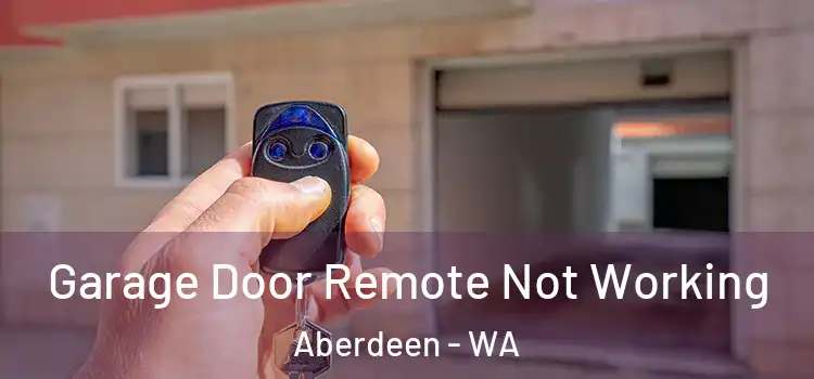  Garage Door Remote Not Working Aberdeen - WA