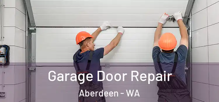  Garage Door Repair Aberdeen - WA