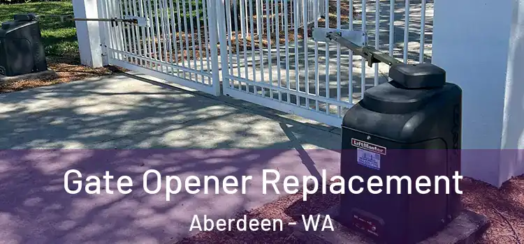 Gate Opener Replacement Aberdeen - WA