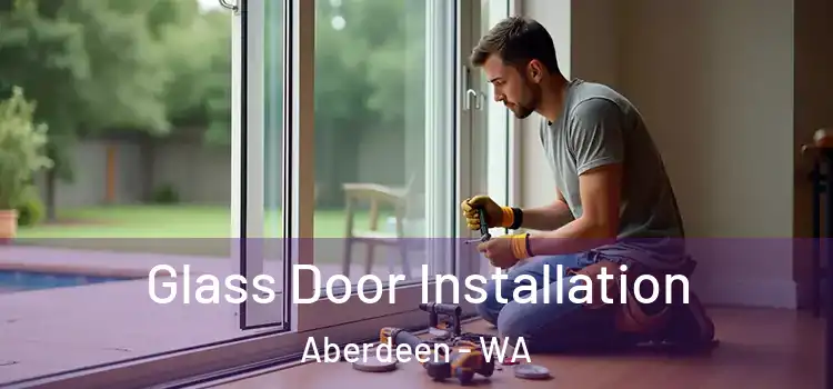 Glass Door Installation Aberdeen - WA