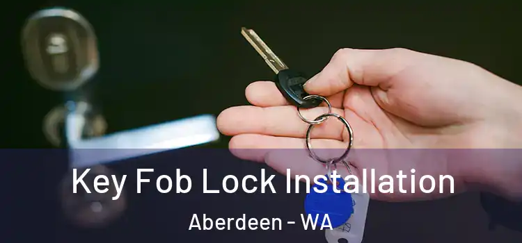 Key Fob Lock Installation Aberdeen - WA