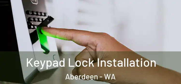 Keypad Lock Installation Aberdeen - WA