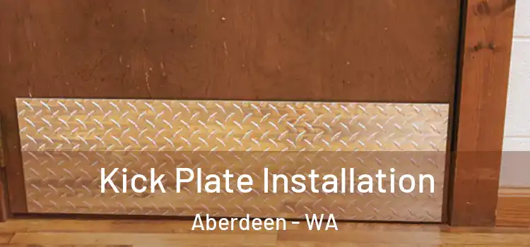  Kick Plate Installation Aberdeen - WA