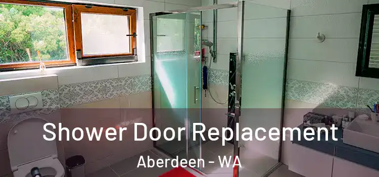 Shower Door Replacement Aberdeen - WA