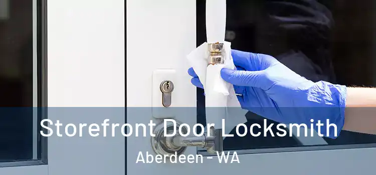 Storefront Door Locksmith Aberdeen - WA
